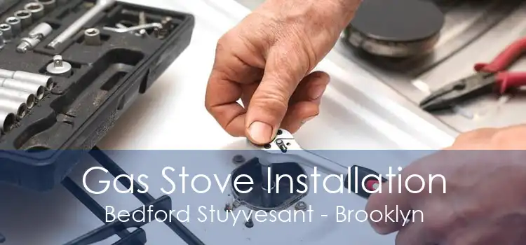 Gas Stove Installation Bedford Stuyvesant - Brooklyn