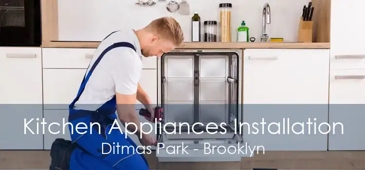 Kitchen Appliances Installation Ditmas Park - Brooklyn