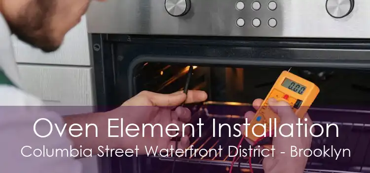Oven Element Installation Columbia Street Waterfront District - Brooklyn