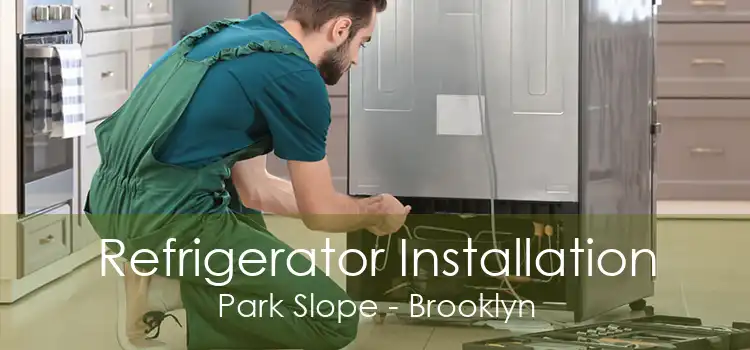 Refrigerator Installation Park Slope - Brooklyn