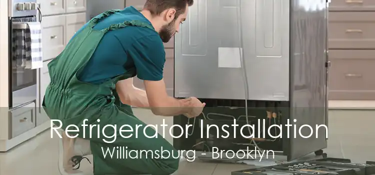 Refrigerator Installation Williamsburg - Brooklyn