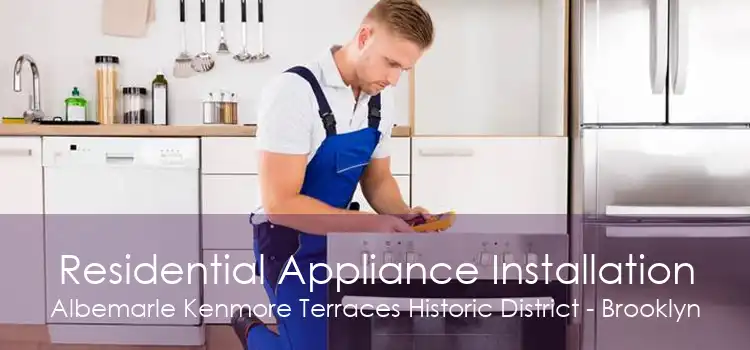 Residential Appliance Installation Albemarle Kenmore Terraces Historic District - Brooklyn