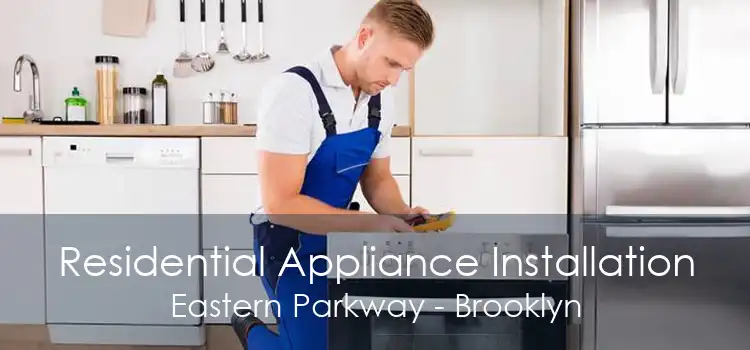 Residential Appliance Installation Eastern Parkway - Brooklyn