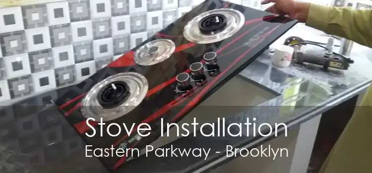 Stove Installation Eastern Parkway - Brooklyn